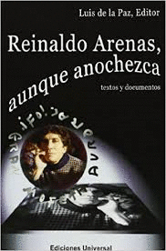 REINALDO ARENAS, AUNQUE ANOCHEZCA - TEXTOS Y DOCUMENTOS
