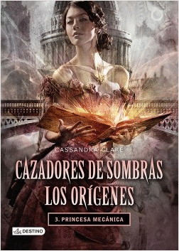 CAZADORES DE SOMBRAS - LOS ORGENES 3 .  PRINCESA MECNICA