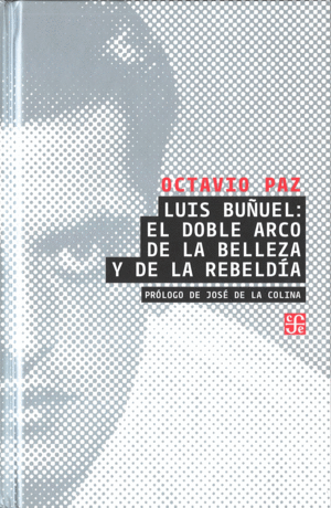 LUIS BUUEL : EL DOBLE ARCO DE LA BELLEZA Y LA REBELDIA