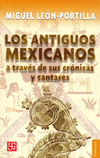 LOS ANTIGUOS MEXICANOS A TRAVS DE SUS CRNICAS Y CANTARES