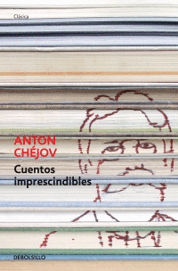 CUENTOS IMPRESCINDIBLES - ANTON CHJOV