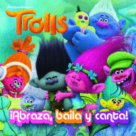 TROLLS: ABRAZA, BAILA Y CANTA!