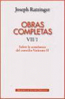 OBRAS COMPLETAS DE JOSEPH RATZINGER. VII/1: SOBRE LA ENSEANZA DEL CONCILIO VATICANO II