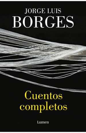 CUENTOS COMPLETOS - JORGE LUIS BORGES