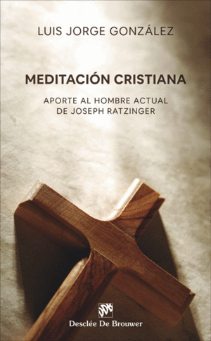 MEDITACIÓN CRISTIANA. APORTE AL HOMBRE ACTUAL DE JOSEPH RATZINGER 1989 - 2019