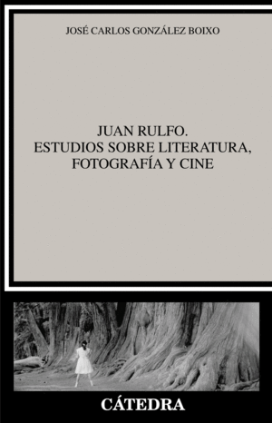 JUAN RULFO. ESTUDIOS SOBRE LITERATURA, FOTOGRAFÍA Y CINE
