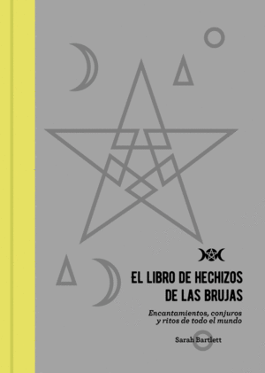 EL LIBRO DE HECHIZOS DE LAS BRUJAS : ENCANTAMIENTOS, CONJUROS Y RITOS DE TODO EL MUNDO