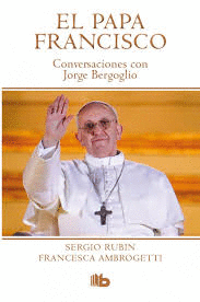CONVERSACIONES CON JORGE BERGOGLIO EL PAPA FRANCISCO