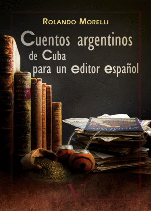 CUENTOS ARGENTINOS DE CUBA PARA UN EDITOR ESPAOL