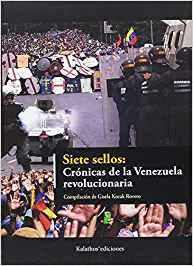 SIETE SELLOS: CRÓNICA DE LA VENEZUELA REVOLUCIONARIA