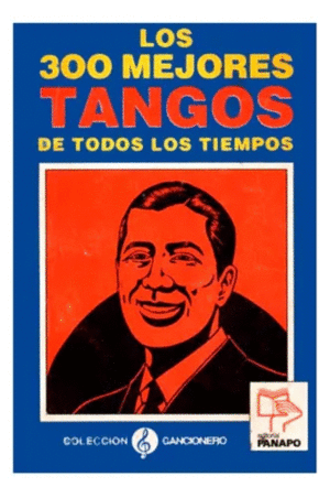 LOS 300 MEJORES TANGOS DE TODOS LOS TIEMPOS